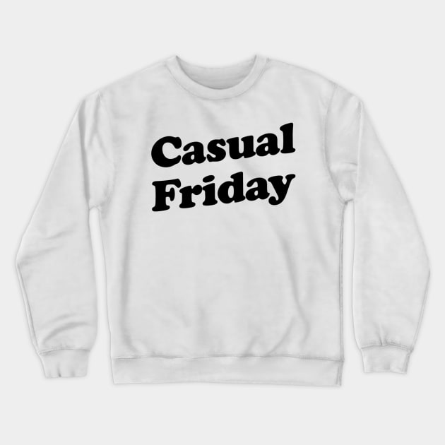 Casual Friday Crewneck Sweatshirt by slogantees